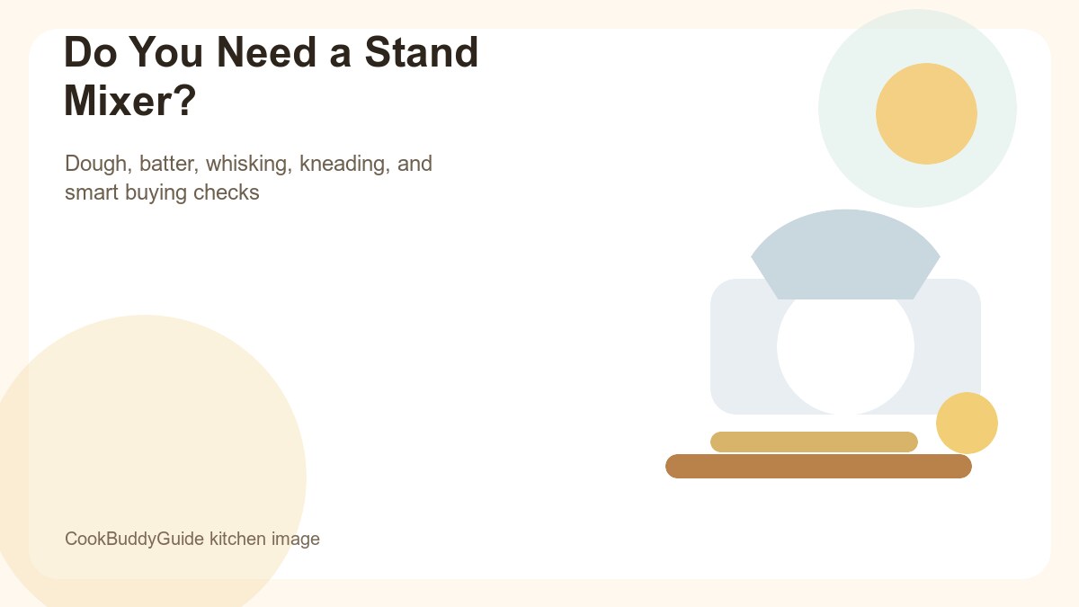 Do You Need a Stand Mixer? An Honest Guide to Whether It's Worth the Investment